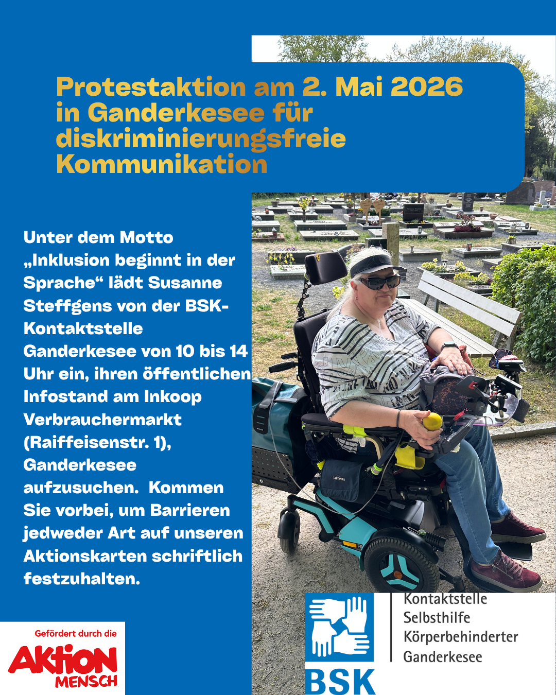 Protestaktion am 2. Mai 2026 in Ganderkesee für diskriminierungsfreie Kommunikation plus Bild von Susanne Steffgens, BSK und Aktion Mensch Logos sowie weiterer Text: Unter dem Motto „Inklusion beginnt in der Sprache“ lädt Susanne Steffgens von der BSK-Kontaktstelle Ganderkesee von 10 bis 14 Uhr ein, ihren öffentlichen Infostand am Inkoop Verbrauchermarkt (Raiffeisenstr. 1), Ganderkesee aufzusuchen.  Kommen Sie vorbei, um Barrieren jedweder Art auf unseren Aktionskarten schriftlich festzuhalten.